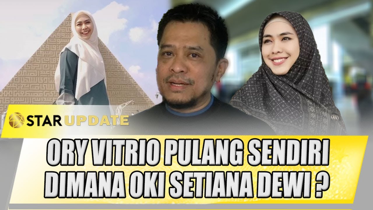 ORY VITRIO PULANG KE INDONESIA SENDIRI, DIMANA OKY SETIANA DEWI? | STAR UPDATE