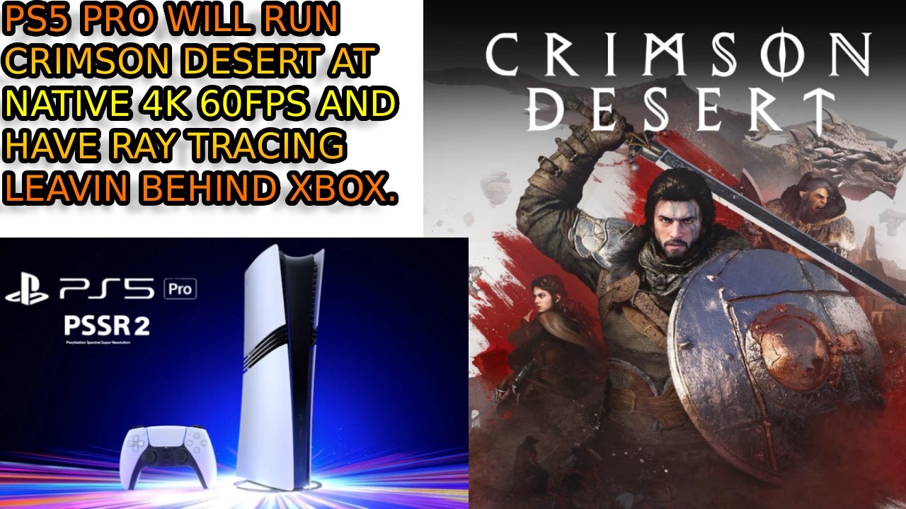 PS5 PRO PSSR 2 Will Do 4K 60FPS RT On Crimson Desert. XBOX Gets Smoked Again in Comparison.