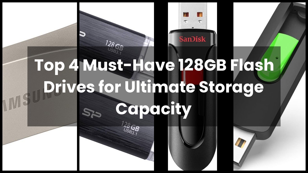 【128 gb flash drive】Top 4 Must-Have 128GB Flash Drives for Ultimate Storage Capacity