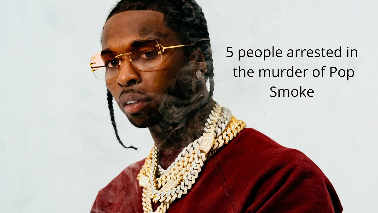 5 people arrested for the murder of Pop Smoke