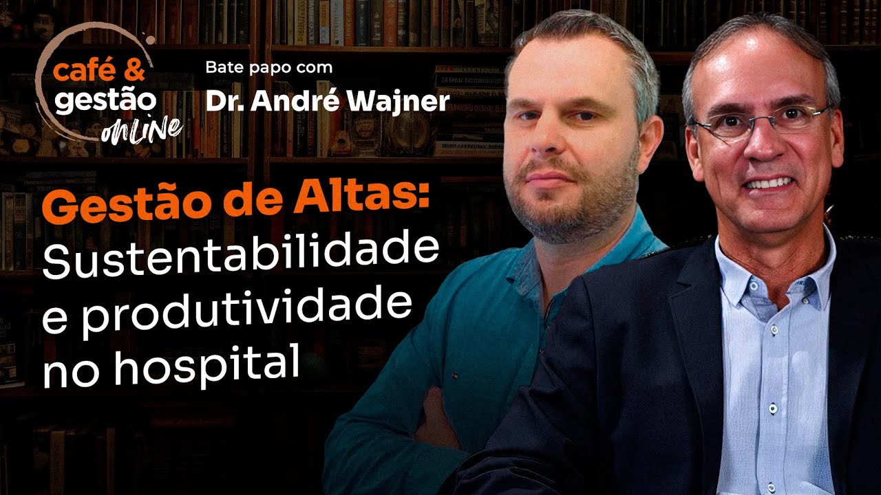 Café e gestão Online com André Wajner: gestão de altas, sustentabilidade e produtividade no hospital