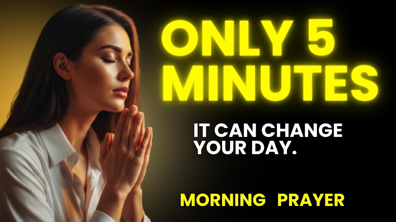 These are the 5 minutes that will change your day.|MORNING PRAYER.