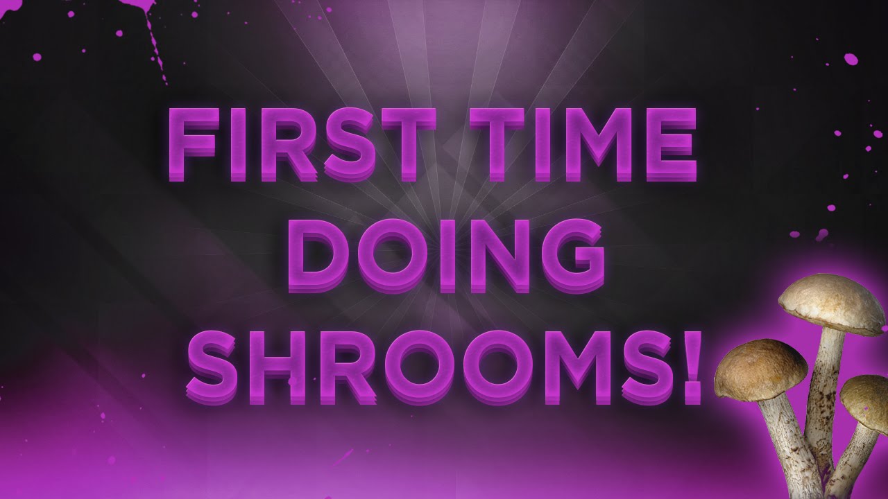 FIRST TIME DOING SHROOMS!