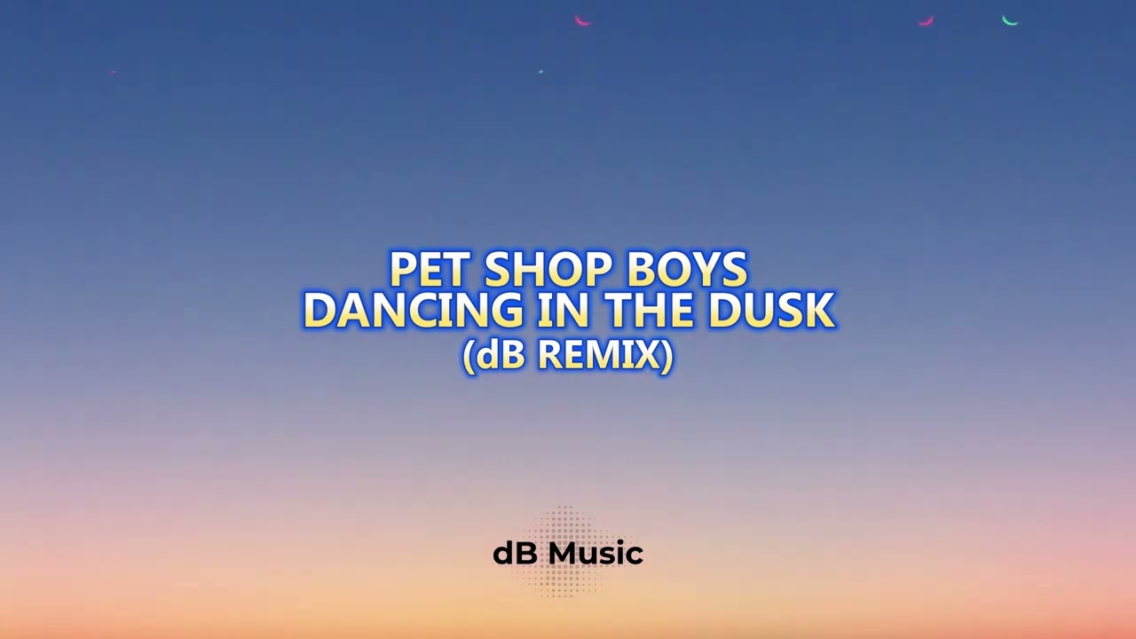 Pet Shop Boys - Dancing In The Dusk (dB Remix)