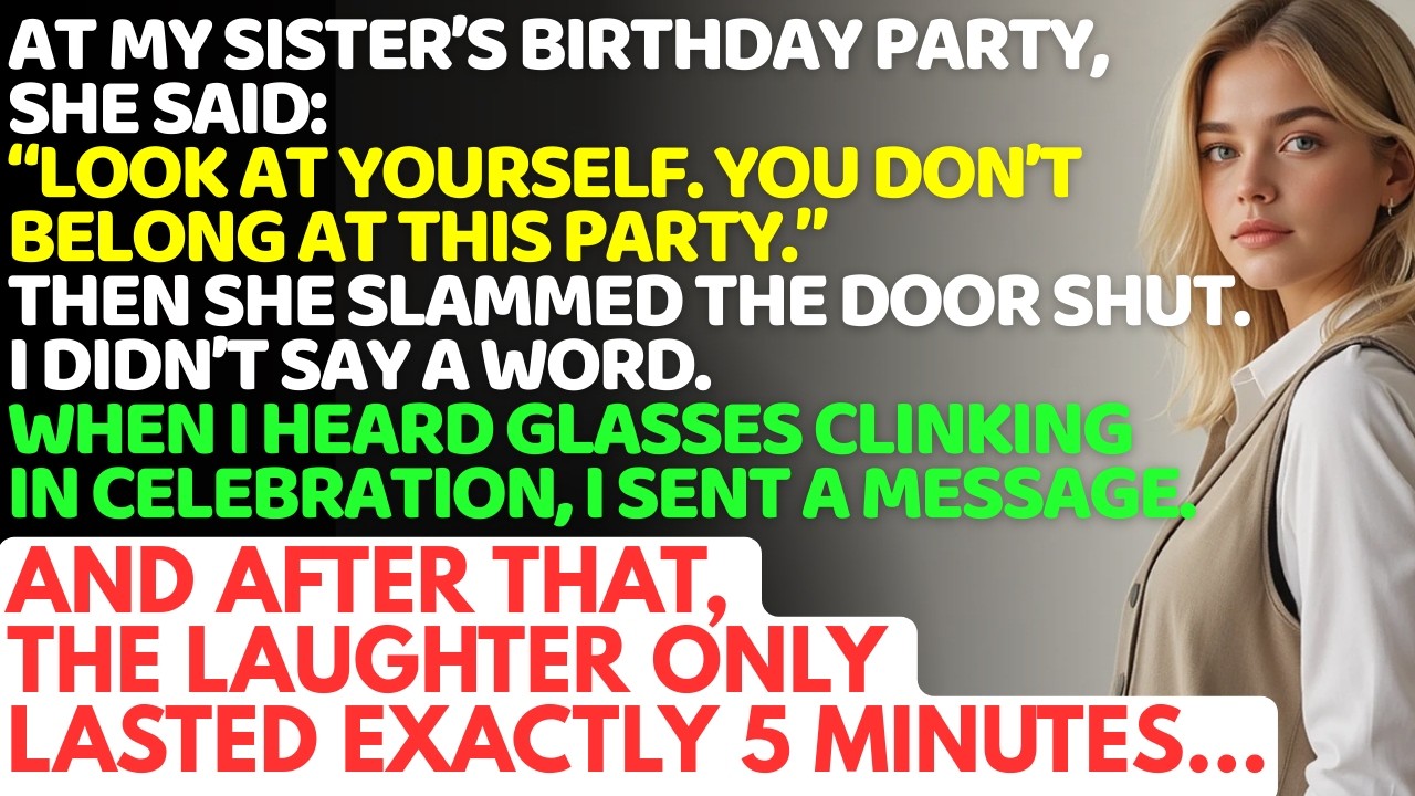 At My Sister’s Birthday Party, She Said I Didn’t Belong. 5 Minutes Later, The Room Fell Into Chaos…
