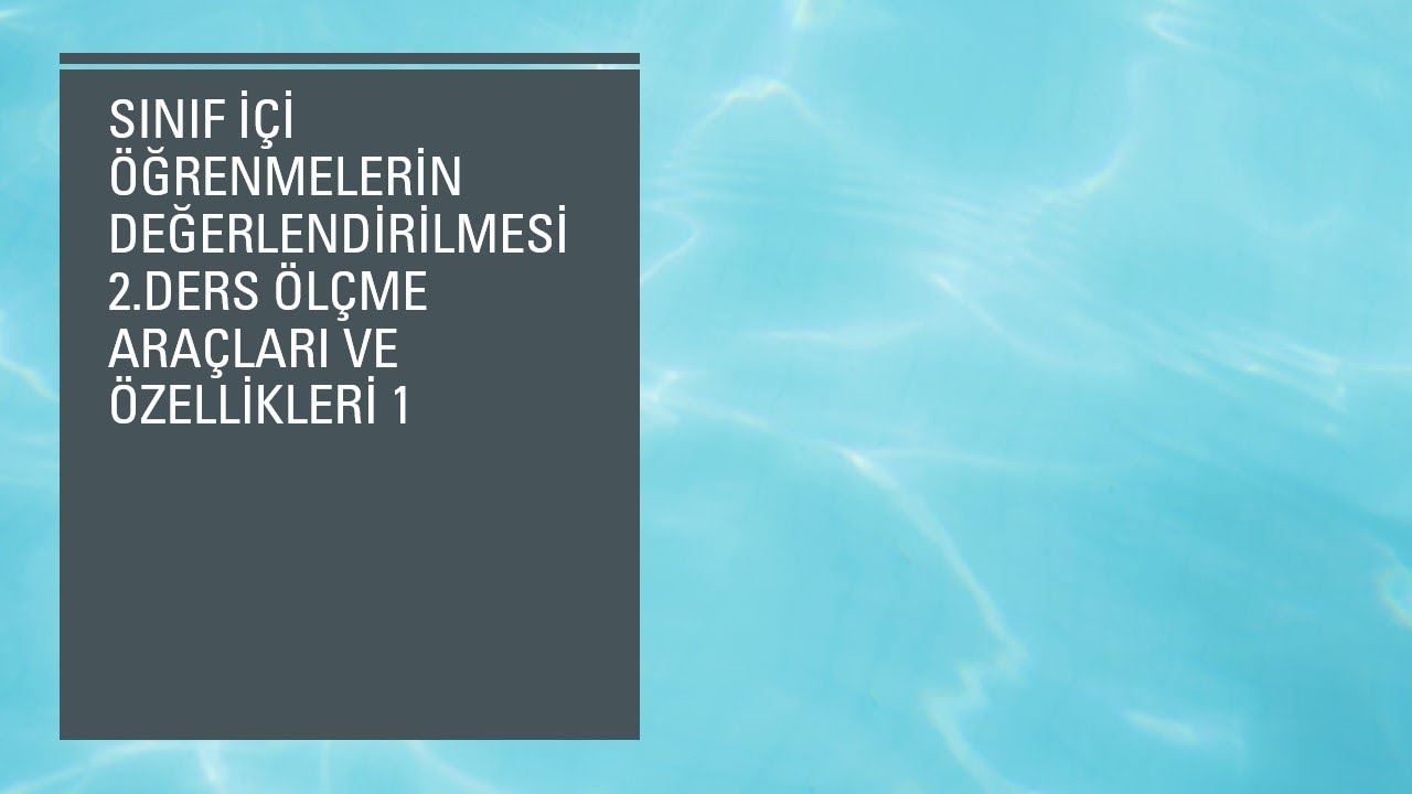 SINIF İÇİ ÖĞRENMELERİN DEĞERLENDİRİLMESİ 2.DERS ÖLÇME ARAÇLARI VE ÖZELLİKLERİ 1