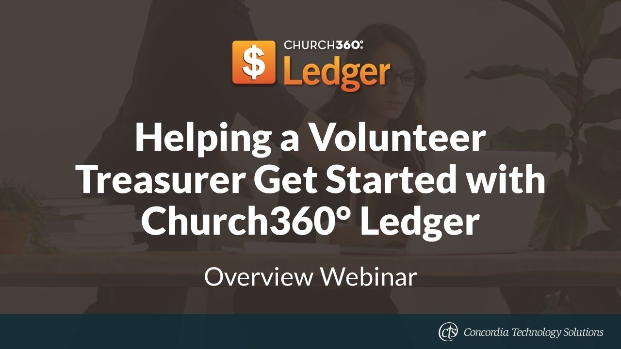 Helping a Volunteer Treasurer Get Started with Church360&deg; Ledger