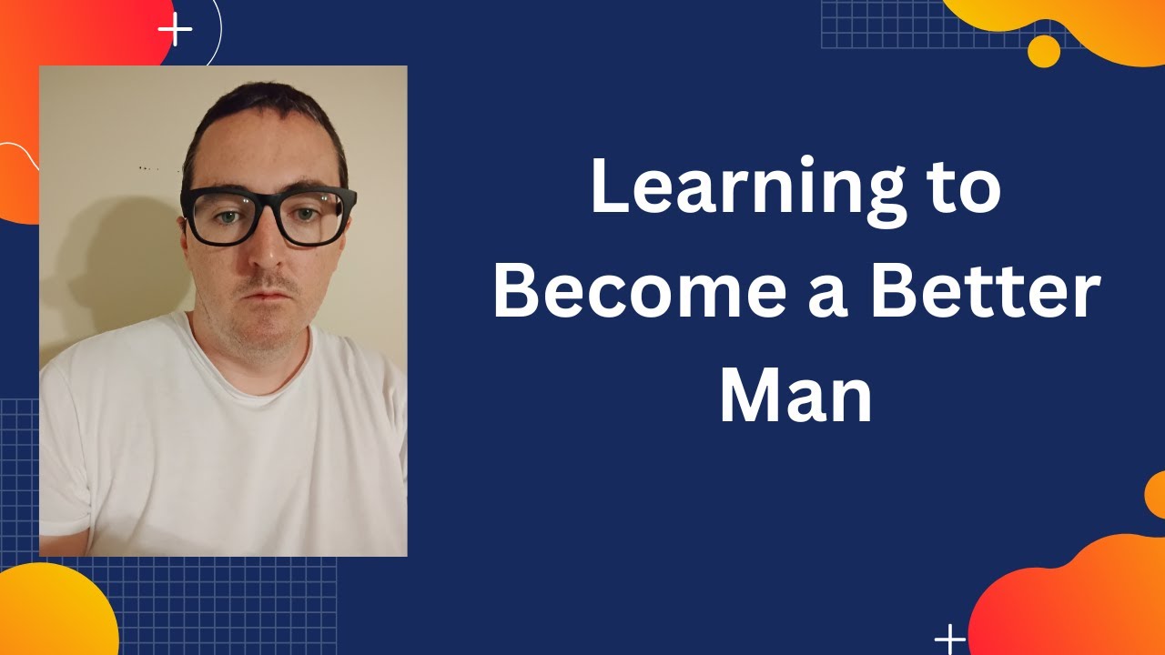 Learning to Become a Better Man
