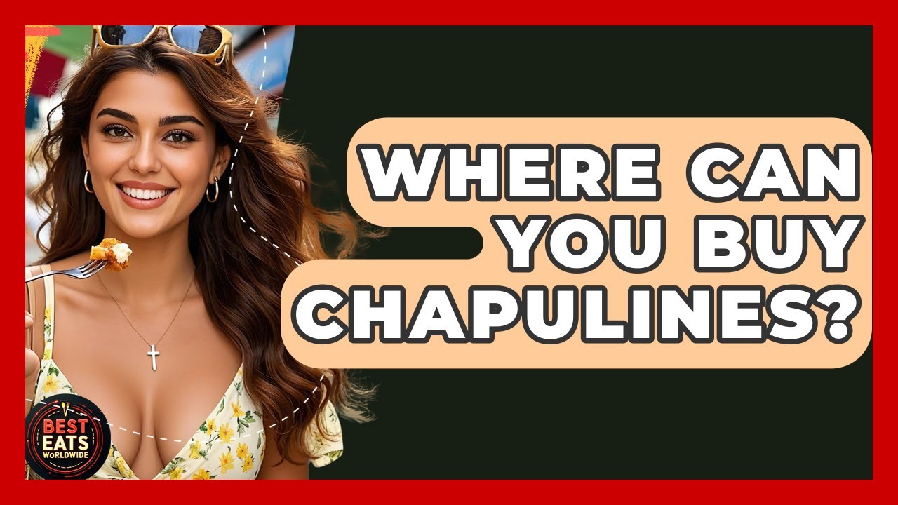 Where Can You Buy Chapulines? - Best Eats Worldwide