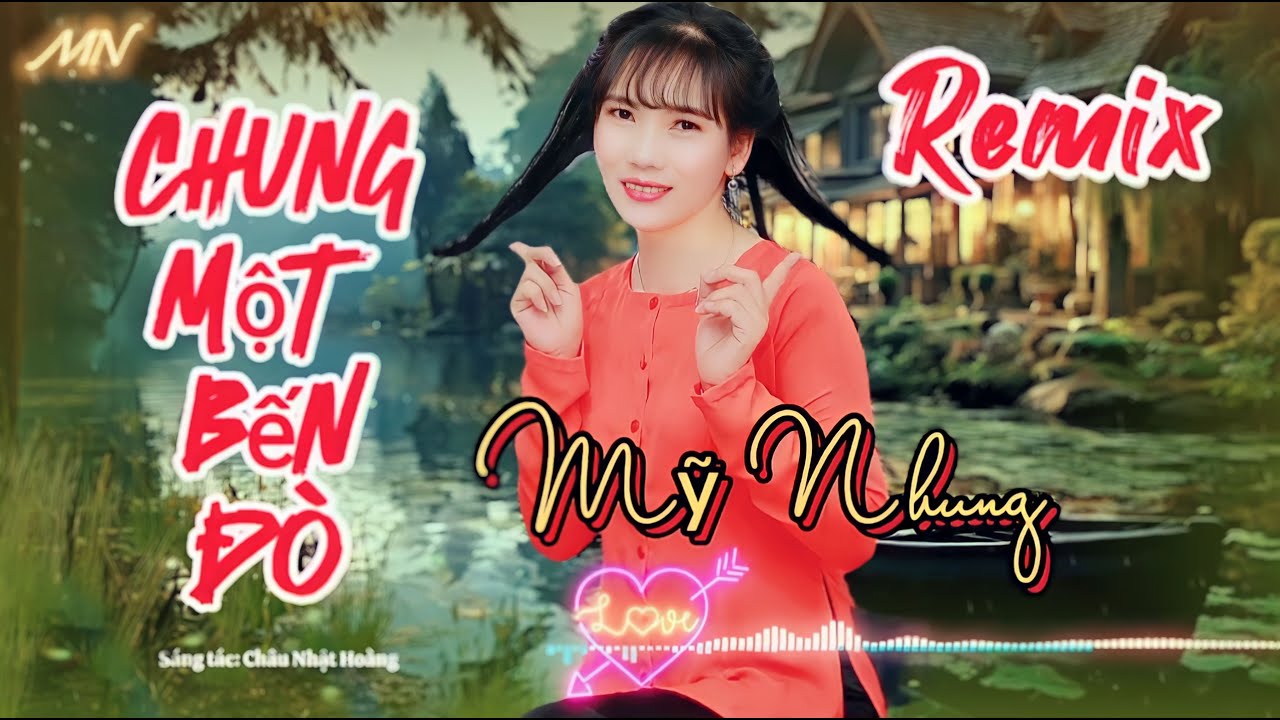 Remix - CHUNG MỘT BẾN ĐÒ | Mỹ Nhung | St Châu Nhật Hoàng | Hát Quá Hay Nghe Hoài Không Chán