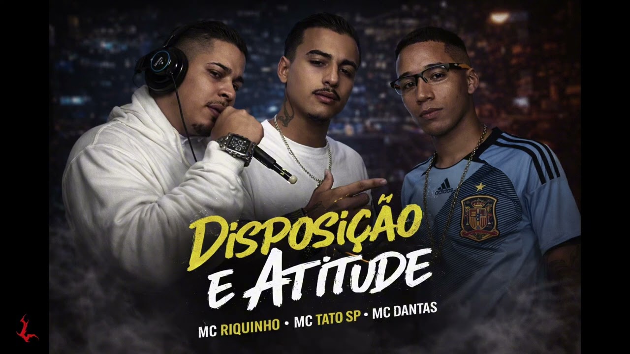 Disposição e atitude - Mc Tato Sp Mc Riquinho Mc dantas 