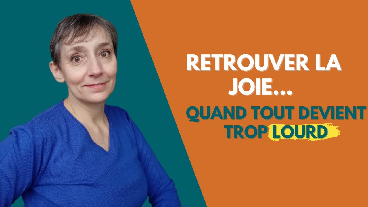 Quand tout pèse trop… comment retrouver la joie ?