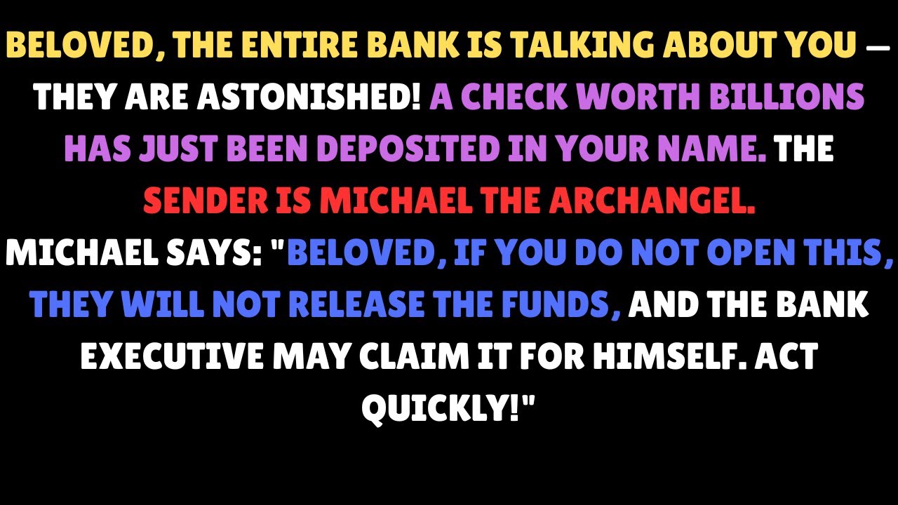 BELOVED, THE ENTIRE BANK IS TALKING ABOUT YOU — THEY ARE ASTONISHED! A CHECK WORTH BILLIONS.....