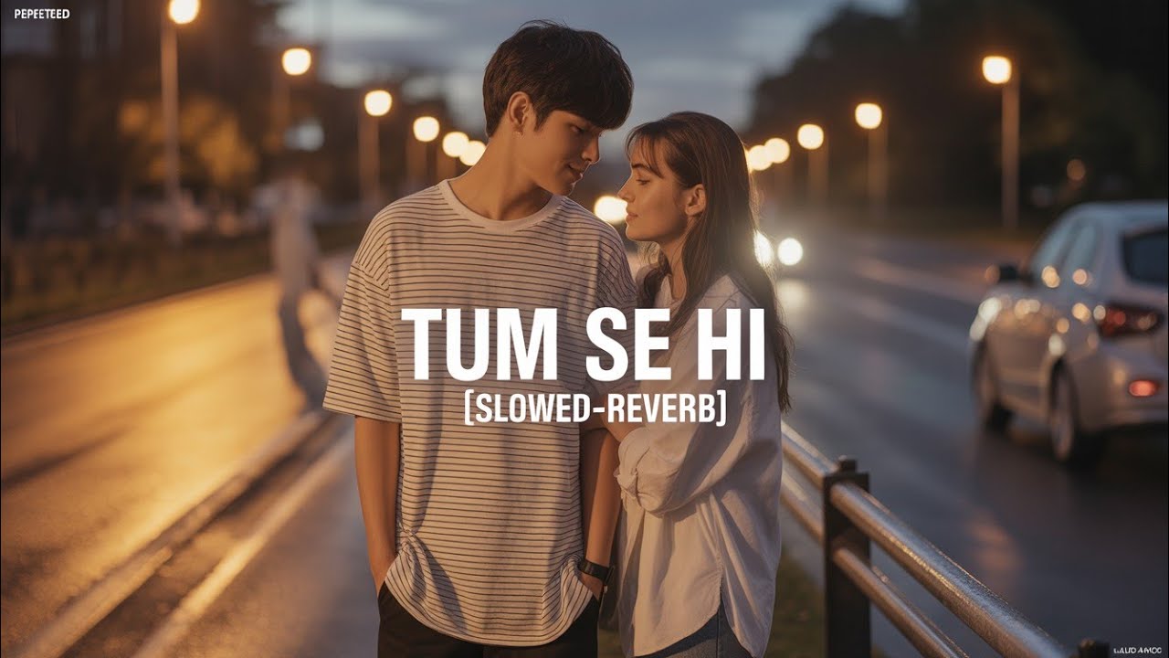 TUM SE HI:jab we met [FT.MohitChauhan] {Slowed and Reverb}+{Lofi Song}