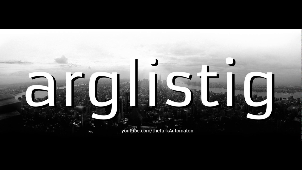 How to pronounce arglistig in German - Perfectly