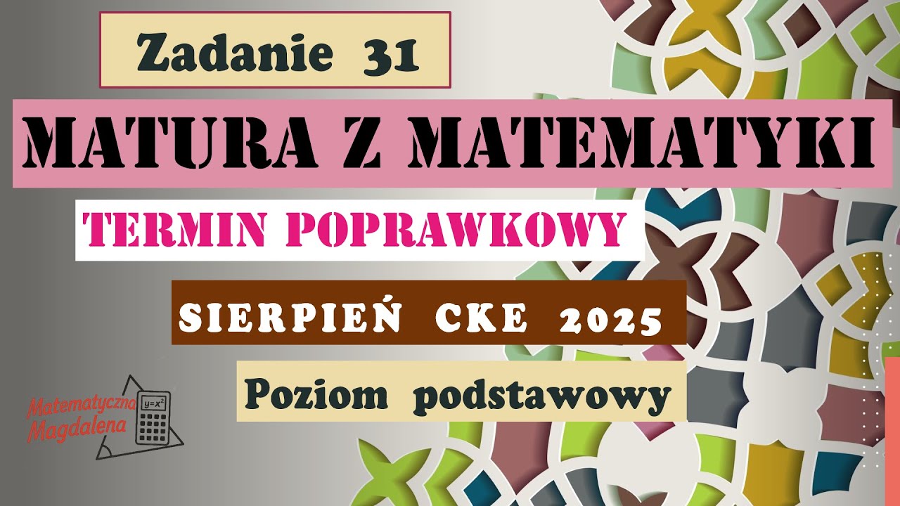 Zad. 31 SIERPIEŃ CKE 2025 - Matura poprawkowa z matematyki - Poziom podstawowy - Formuła 2023