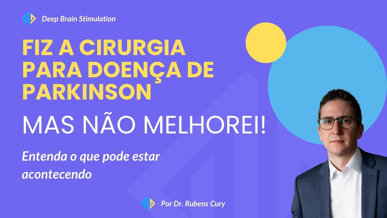 Fiz a cirurgia para Parkinson e não melhorei - entenda