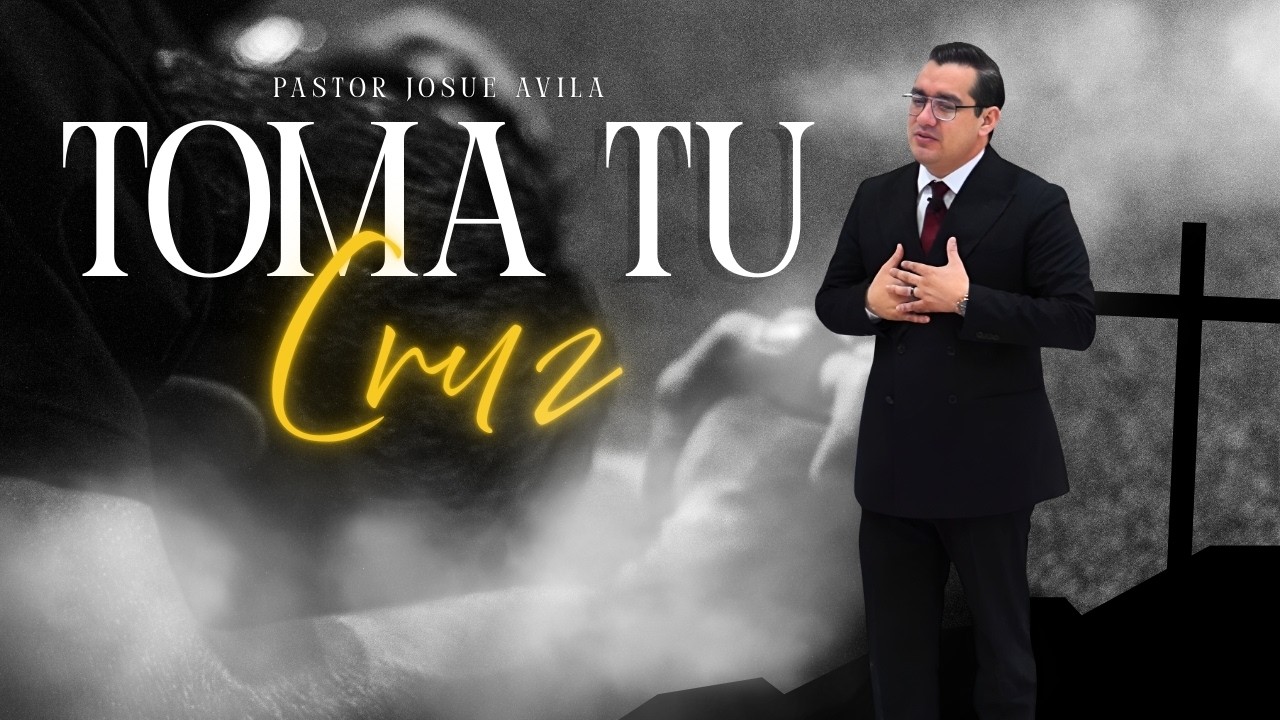 Pastor Josué Ávila-  TOMA TU CRUZ