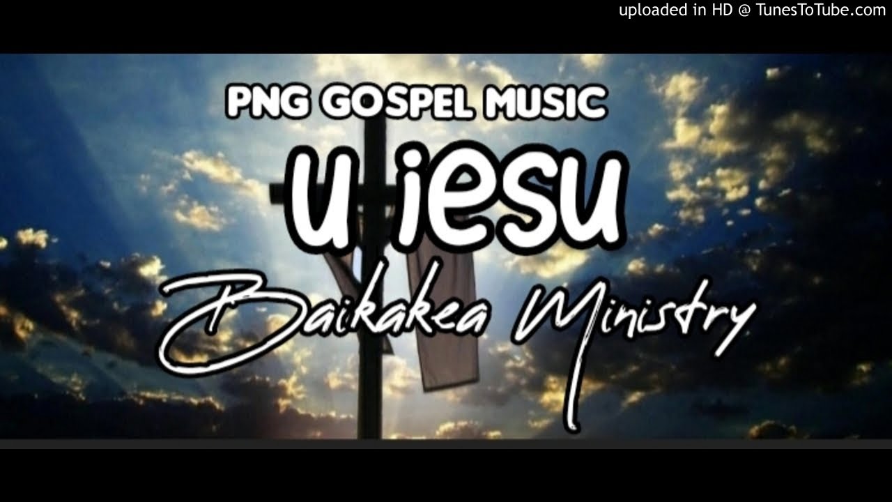 U Iesu - Baikakea Ministry (PNG Gospel)