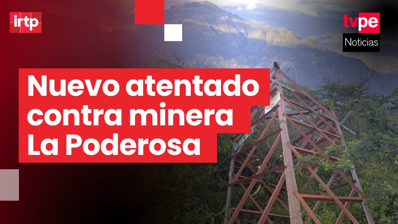 La Poderosa: mineros ilegales dinamitan torre y asesinan a trabajador en Pataz