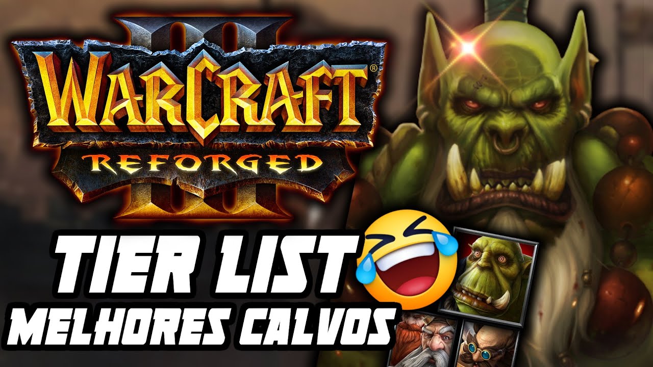 WARCRAFT 3 REFORGED: A TIER LIST DOS CALVOS! WC3 remaster discuss&atilde;o PT-BR