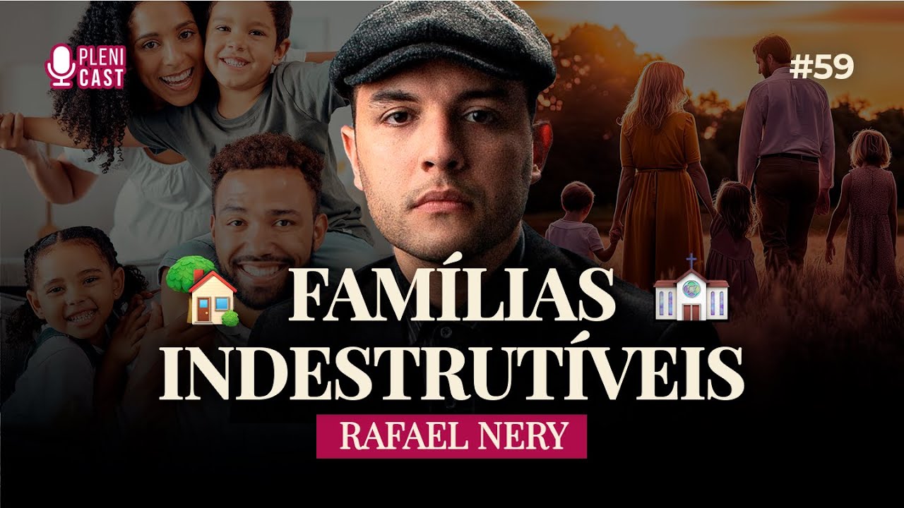 Desvendando o Segredo Para Uma Família Forte Com Rafael Nery | Plenicast #59