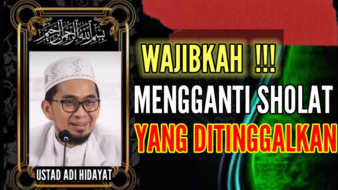 WAJIBKAH !! MENGGANTI SHOLAT YANG DITINGGALKAN - USTAD ADI HIDAYAT