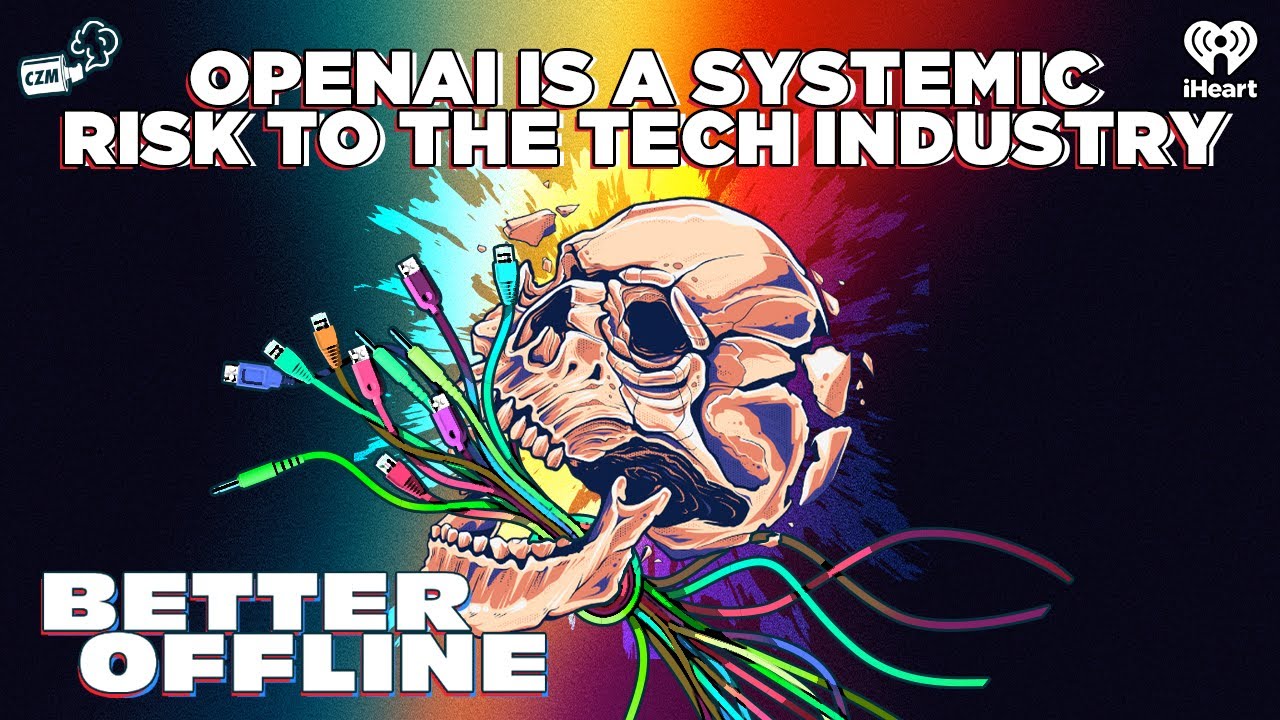 OpenAI Is A Systemic Risk To The Tech Industry | Better Offline