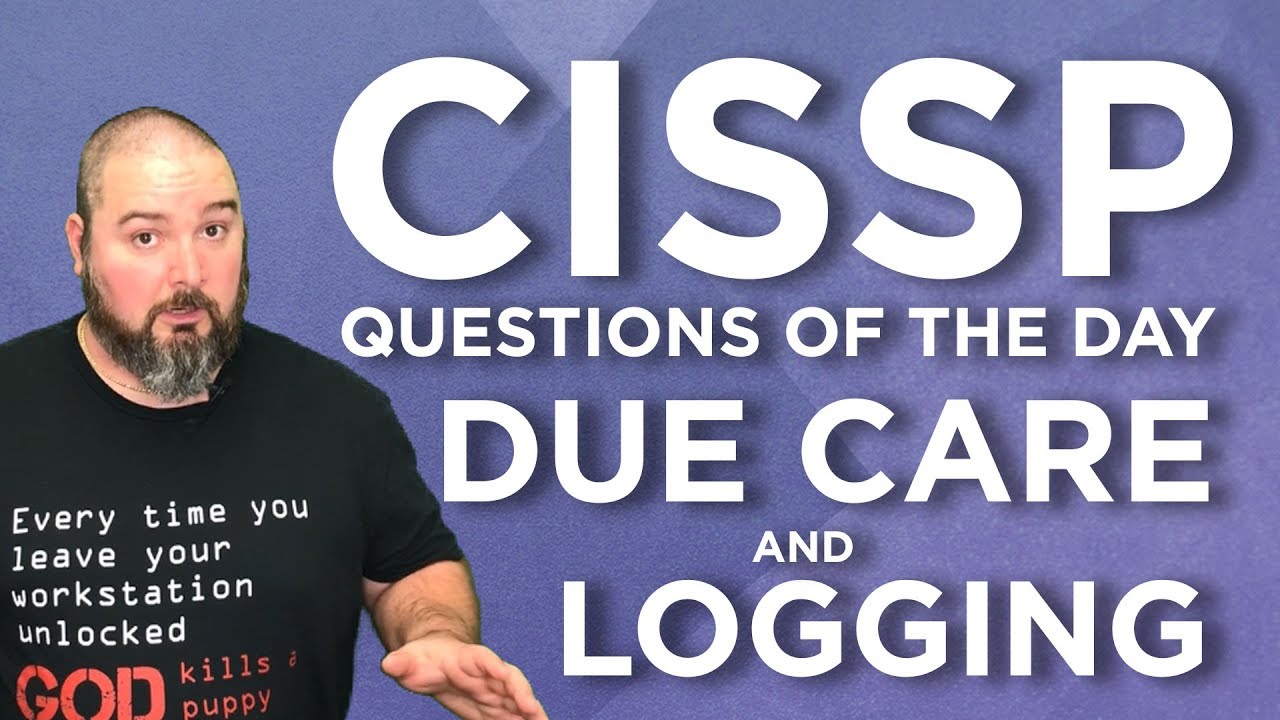CISSP Practice Questions of the Day from IT Dojo - #66 - Due Care and Logging