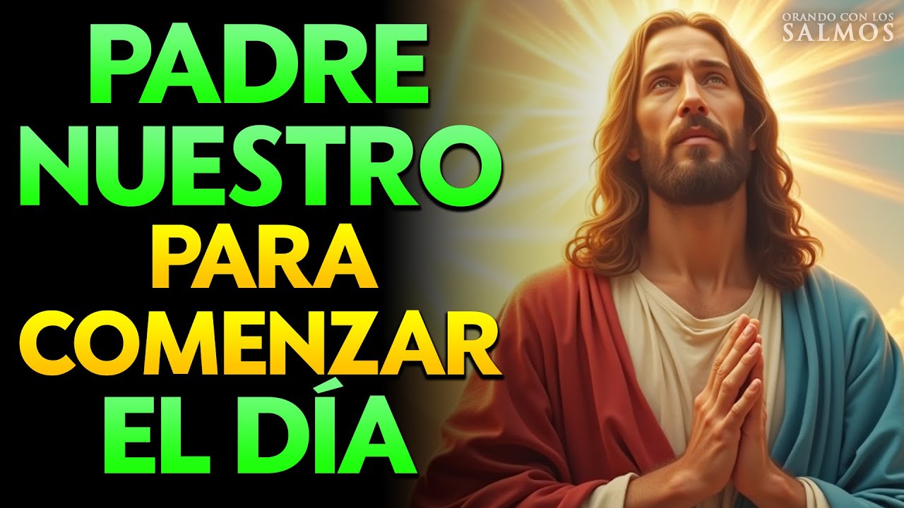 PADRE NUESTRO PARA COMENZAR EL DÍA CON DIOS | ORACIÓN DE LA MAÑANA