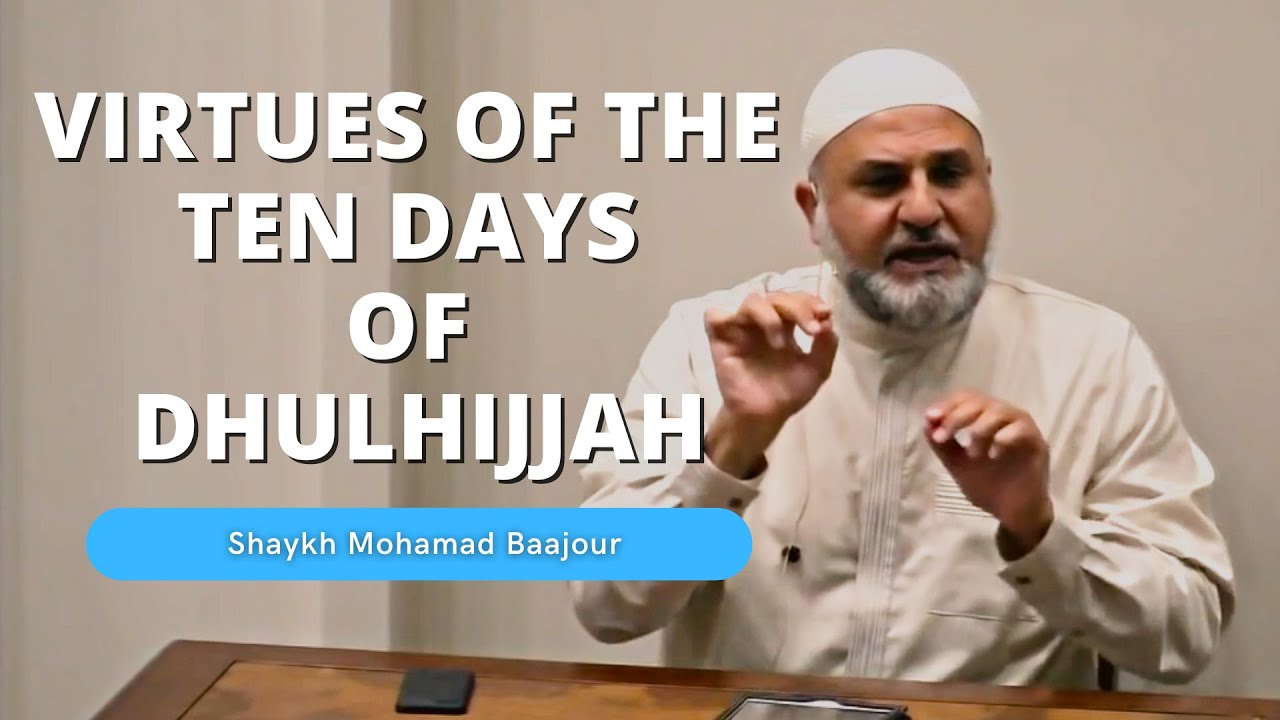 Virtues of the Ten Days of DhulHijjah | Ustadh Mohamad Baajour