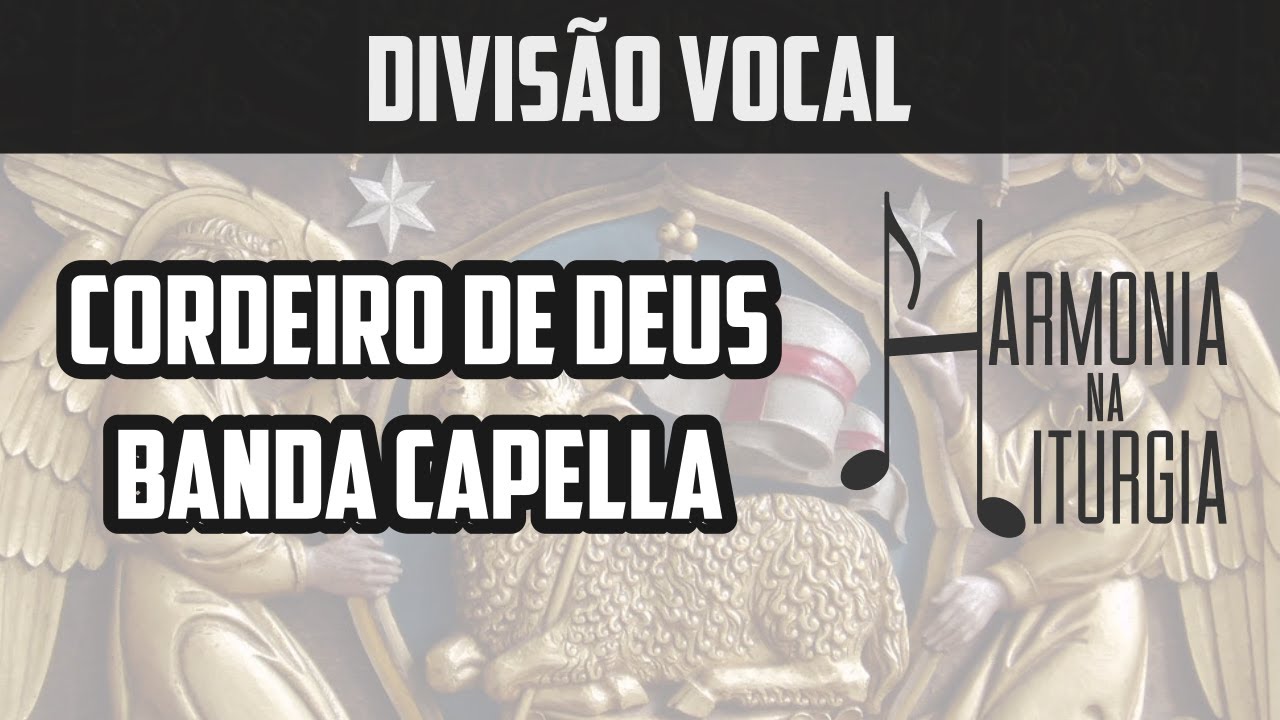 Cordeiro de Deus | Banda Capella | Divisão Vocal