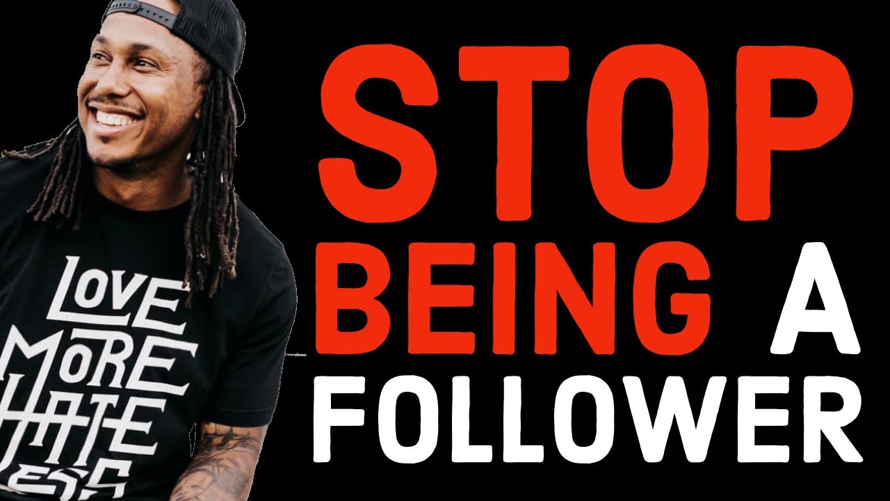 STOP BEING A FOLLOWER | TRENT SHELTON