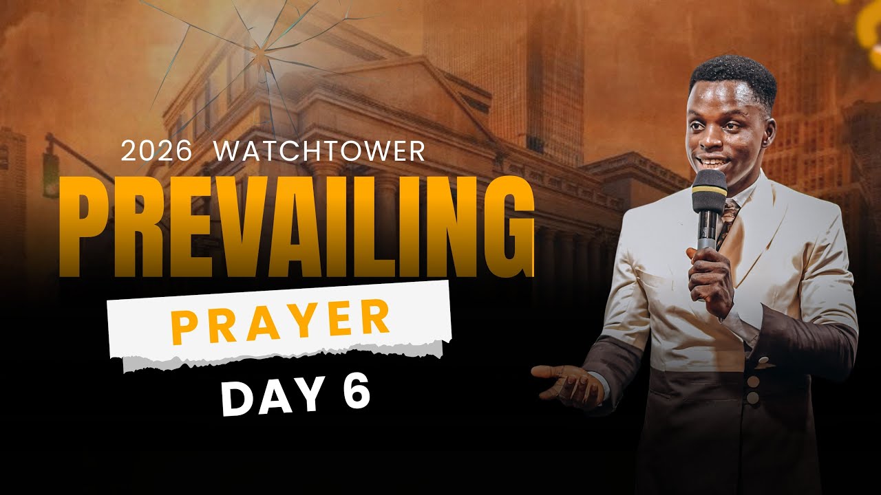 2026 WATCHTOWER || DAY 6 OF 7 DAYS OF PREVAILING PRAYERS