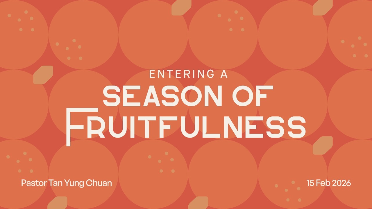 15 Feb 2026 | English Service | Entering a Season of Fruitfulness | Ps Tan Yung Chuan