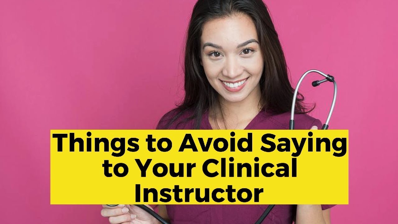 6 Things to Avoid Saying to Your Clinical Instructor