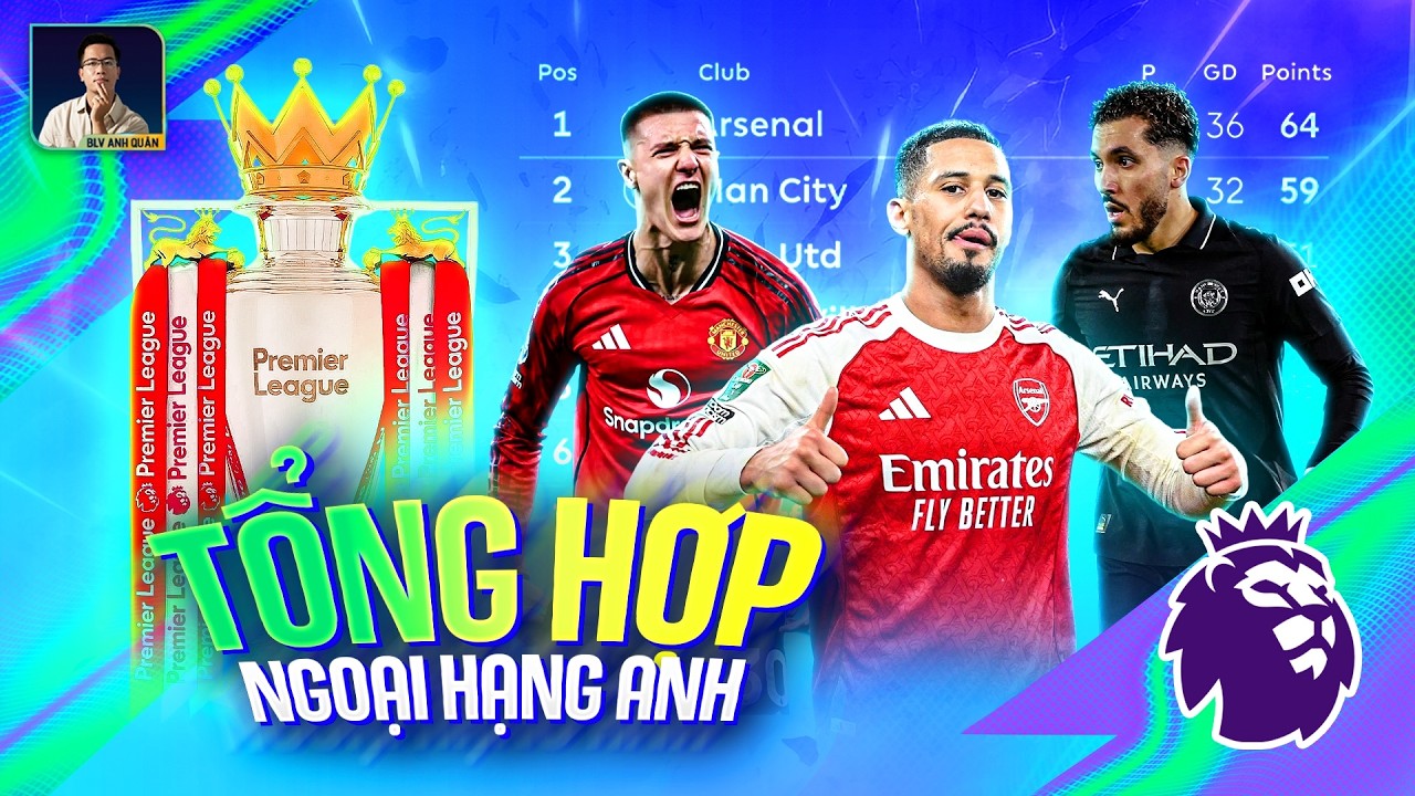 TỔNG HỢP NGOẠI HẠNG ANH: MAN CITY CẠNH TRANH TỪNG ĐIỂM 1 VỚI ARSENAL, MAN UTD NGẠO NGHỄ ĐỨNG TOP 3