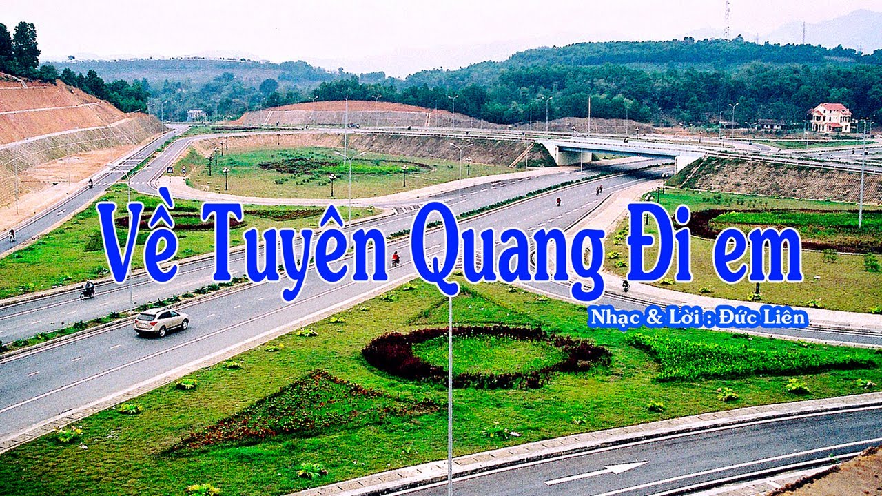 Về Tuy&ecirc;n Quang đi em - ST : Đức Li&ecirc;n  ( h&aacute;t về Tuy&ecirc;n Quang ) 2020
