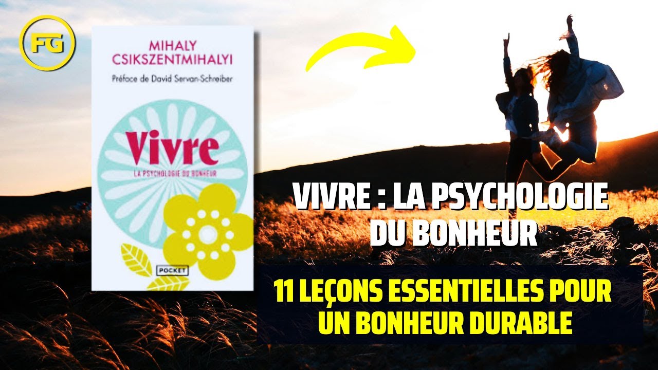 Vivre : La psychologie du bonheur - 11 le&ccedil;ons essentielles pour un bonheur durable.