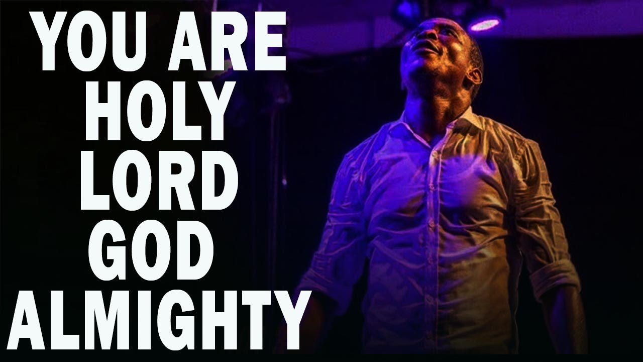 YOU ARE HOLY LORD GOD ALMIGHTY | MIN.THEOPHILUS SUNDAY