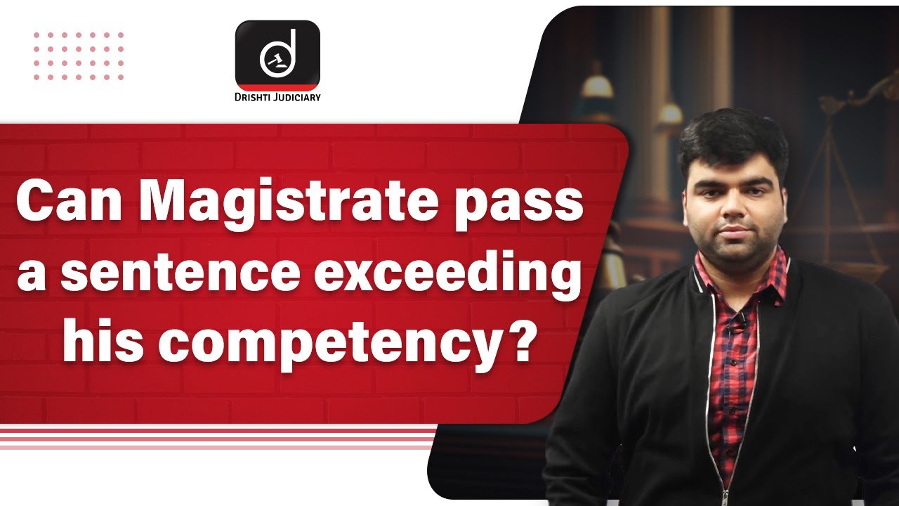 Competency of Magistrate to pass severe sentences | Drishti Judiciary
