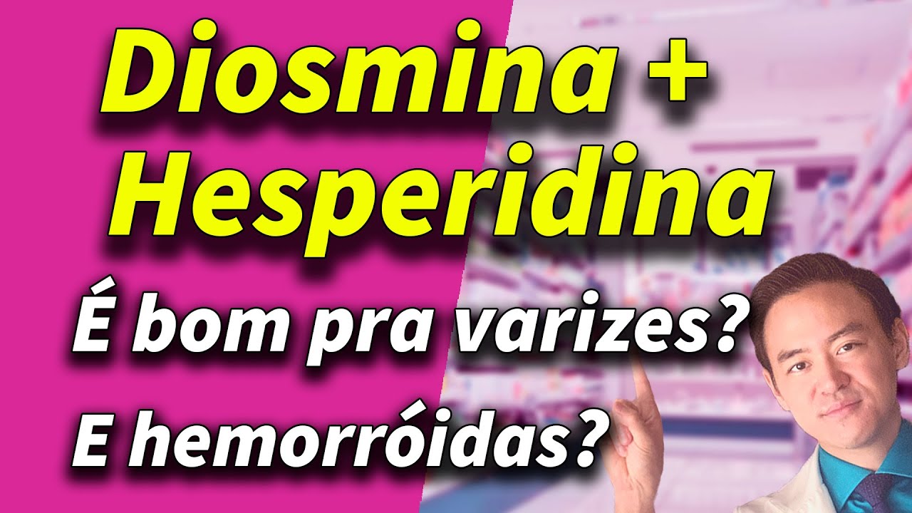 diosmina hesperidina remédio para varizes e hemorróidas - daflon, diosmin, venaflon