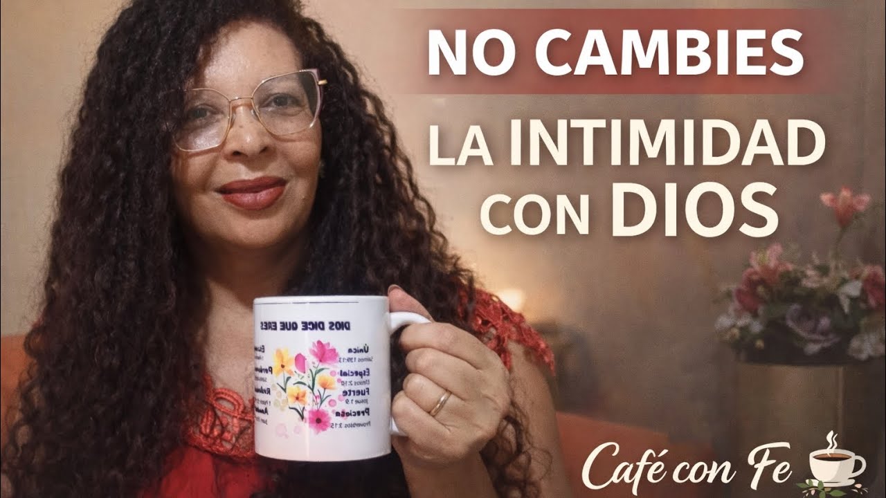 ☕ Devocional Café con fe | No cambies la intimidad con Dios 🇪🇨 @renacidasenfe 