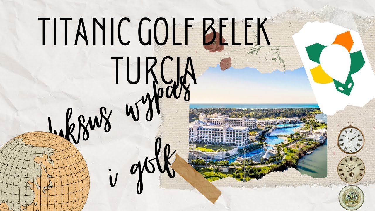 Titanic Deluxe Golf Belek &ndash; 5-gwiazdkowy raj nad rzeką Besgoz 