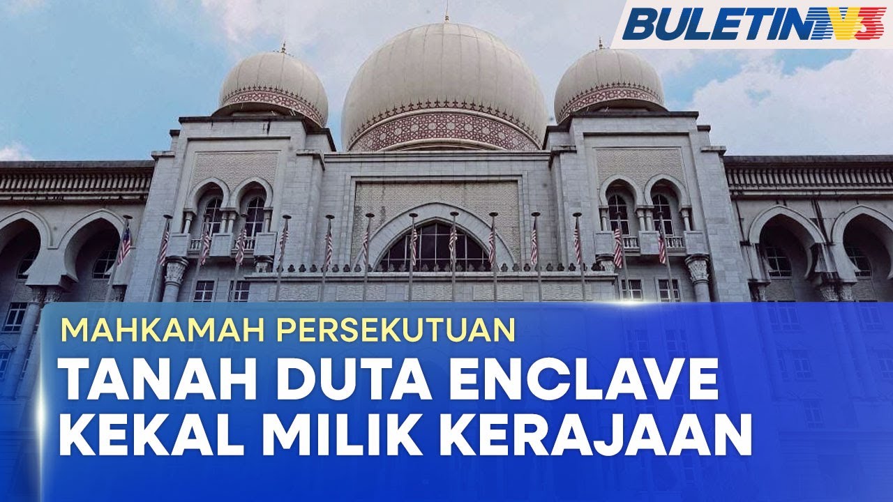 MAHKAMAH PERSEKUTUAN | Rayuan Akhir Semantan Estate Ditolak, Duta Enclave Kekal Milik Kerajaan