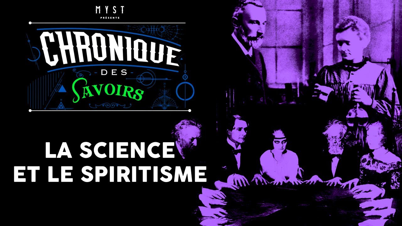 CHRONIQUE DES SAVOIRS : LA SCIENCE ET LE SPIRITISME