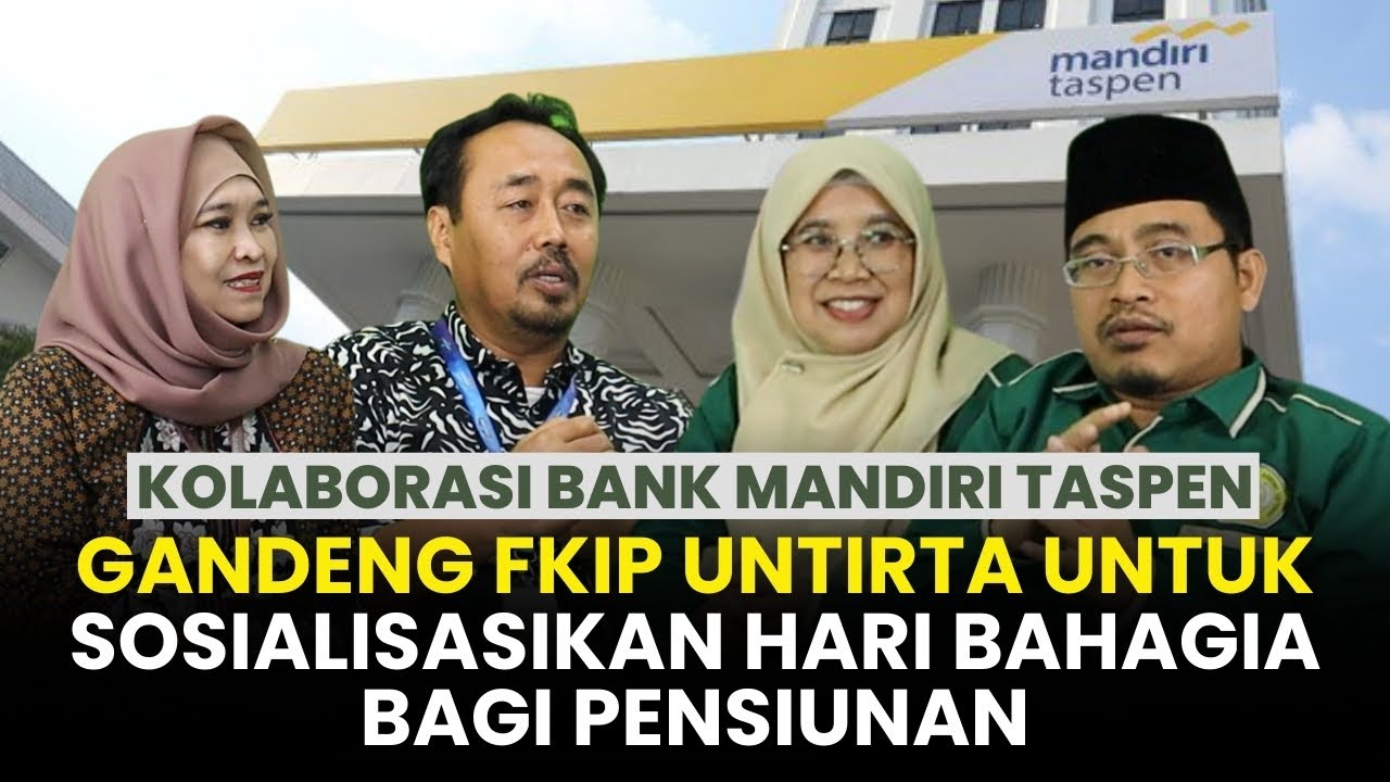 KOLABORASI BANK MANDIRI TASPEN GANDENG FKIP UNTIRTA SOSIALISASIKAN HARI BAHAGIA BAGI PARA PENSIUNAN