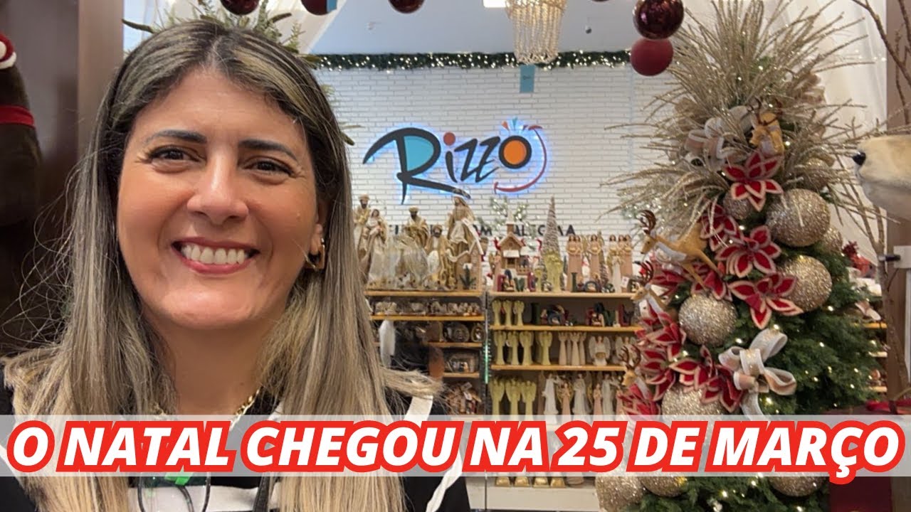 🎄O NATAL CHEGOU NA 25 DE MARÇO | TOUR NAS LOJAS RIZZO 2024 🎄