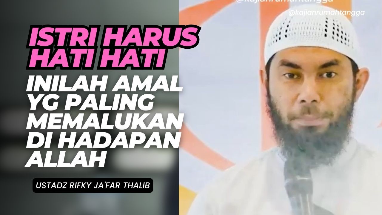 Istri Harus Hati Hati Inilah Amal yg Paling Memalukan di Hadapan Allah | Ustadz Rifky Ja'far Thalib