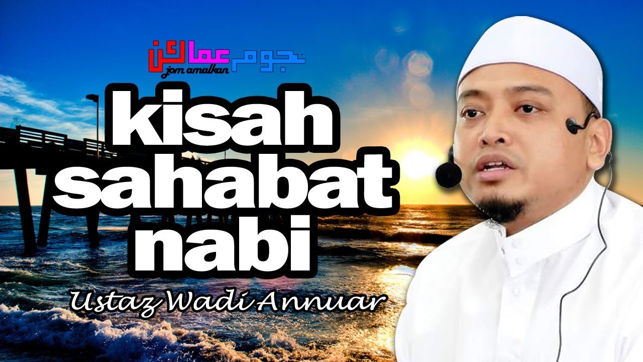 Kisah Sahabat Nabi - Ustaz Wadi Anuar